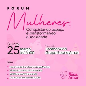 Rosa e Amor realiza Forum sobre universo feminino